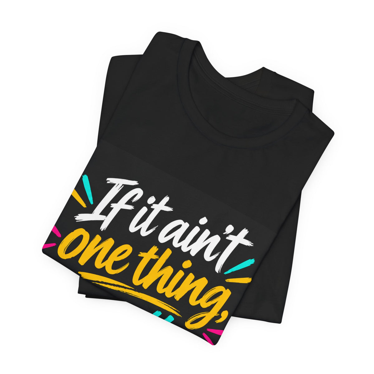 “If It Ain’t One Thing, It’s Another” T-Shirt