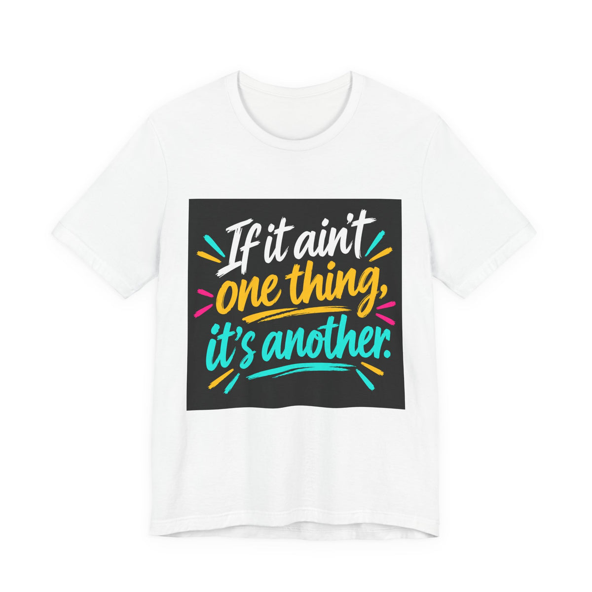“If It Ain’t One Thing, It’s Another” T-Shirt