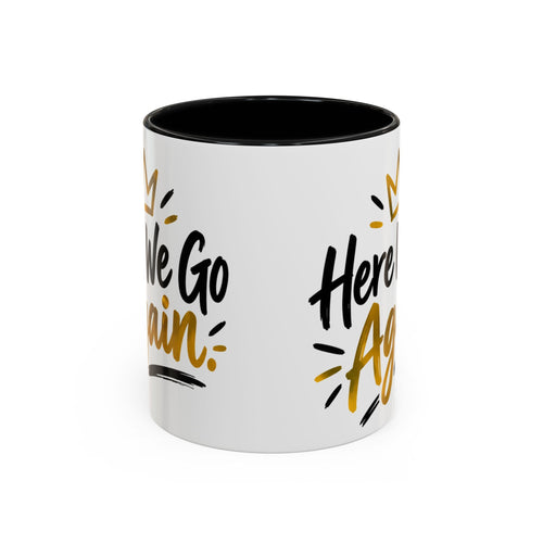 Here We Go Again Coffee Mug