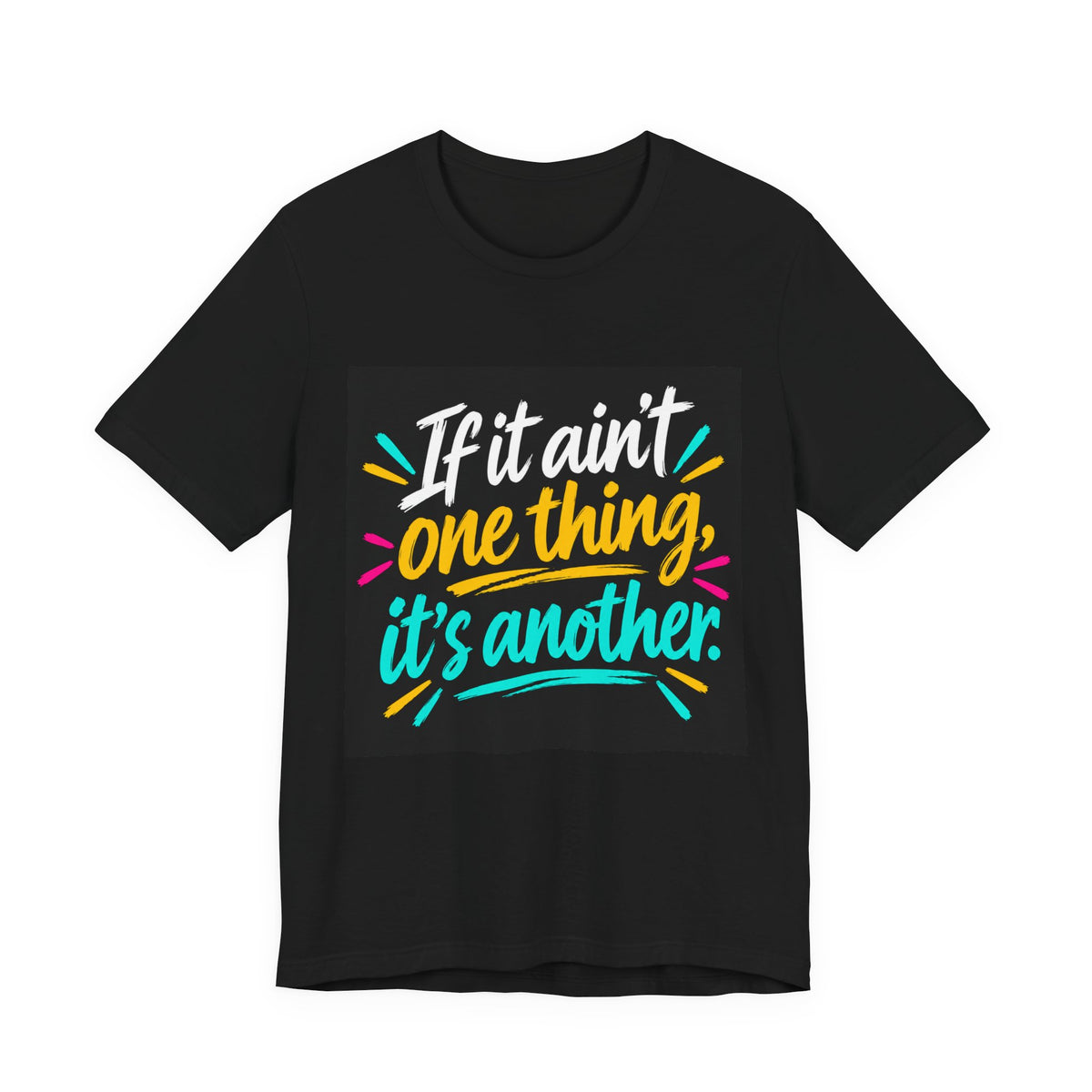 “If It Ain’t One Thing, It’s Another” T-Shirt