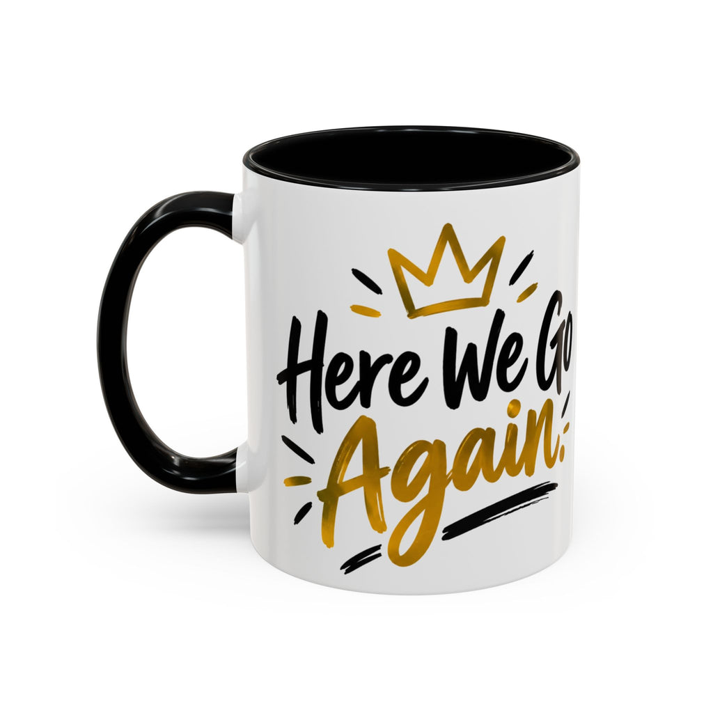 Here We Go Again Coffee Mug
